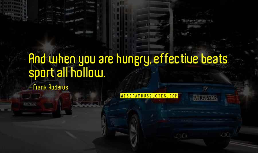 Oneindige Limieten Quotes By Frank Roderus: And when you are hungry, effective beats sport