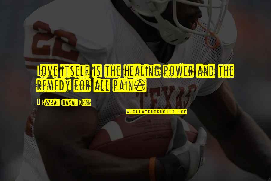 Oneindigheidsteken Quotes By Hazrat Inayat Khan: Love itself is the healing power and the Oneindigheidsteken Quotes By Hazrat Inayat Khan: Love itself is the healing power and the