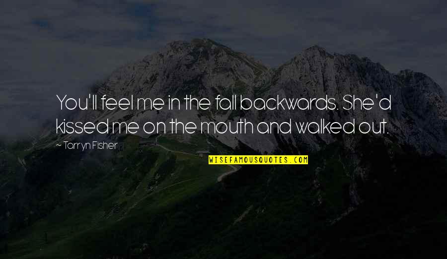 Oneing Quotes By Tarryn Fisher: You'll feel me in the fall backwards. She'd