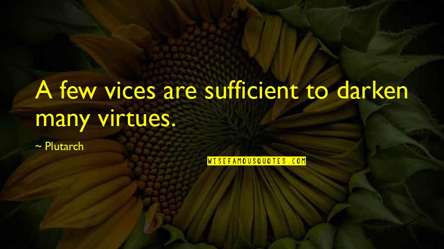 Oneiric Quotes By Plutarch: A few vices are sufficient to darken many