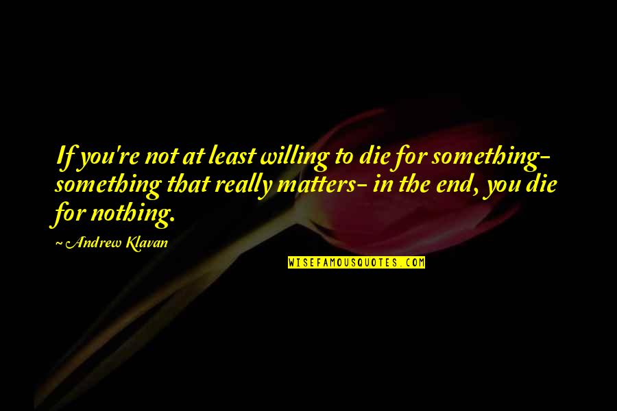 Oneita T Shirts Quotes By Andrew Klavan: If you're not at least willing to die Oneita T Shirts Quotes By Andrew Klavan: If you're not at least willing to die