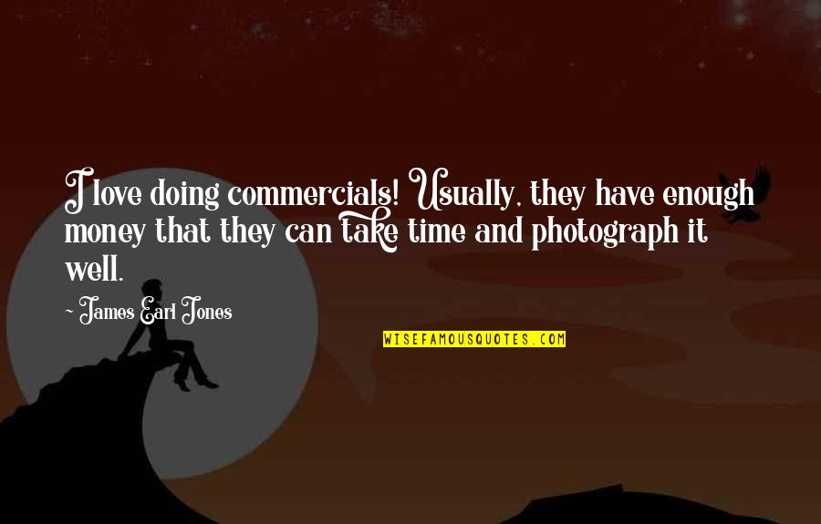 Oneits Quotes By James Earl Jones: I love doing commercials! Usually, they have enough