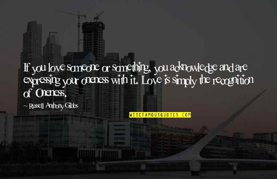 Oneits Quotes By Russell Anthony Gibbs: If you love someone or something, you acknowledge