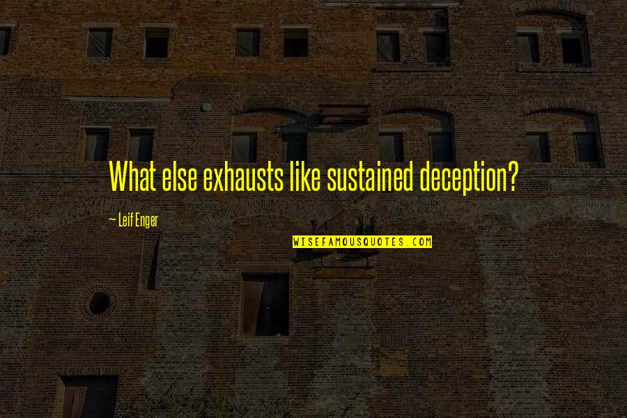 Onelife Quotes By Leif Enger: What else exhausts like sustained deception?