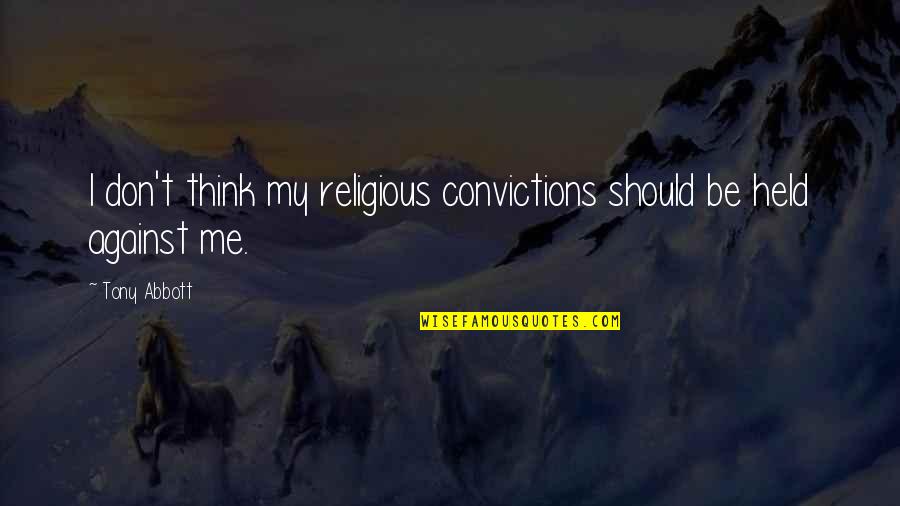 Onelife Quotes By Tony Abbott: I don't think my religious convictions should be