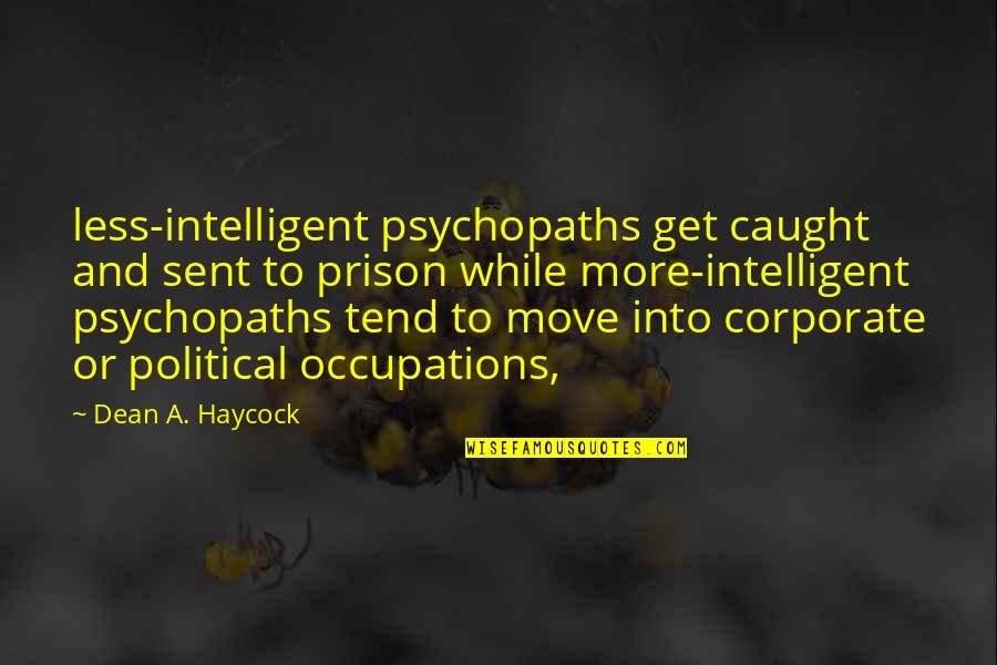 Onely Quotes By Dean A. Haycock: less-intelligent psychopaths get caught and sent to prison