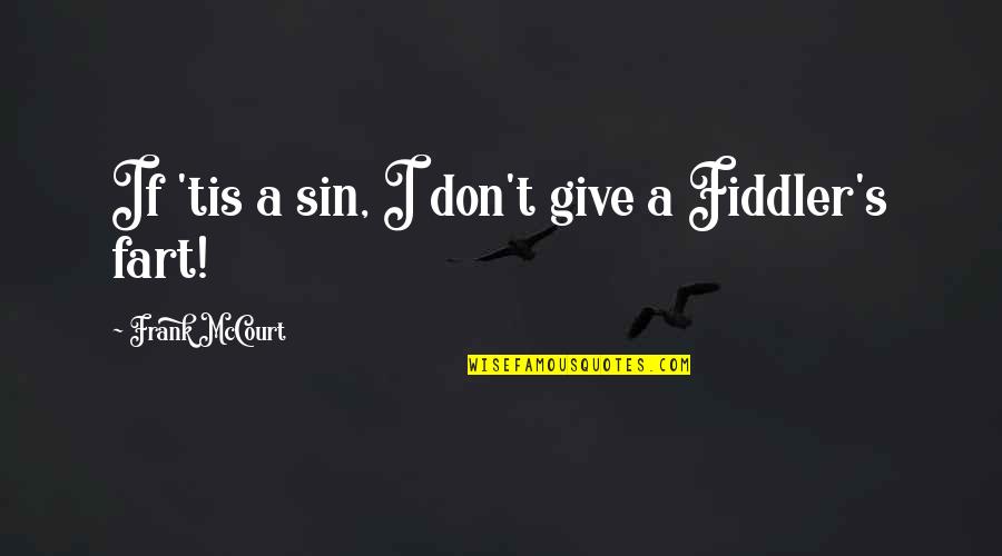 Onely Quotes By Frank McCourt: If 'tis a sin, I don't give a Onely Quotes By Frank McCourt: If 'tis a sin, I don't give a