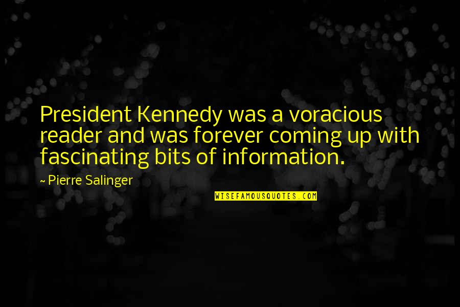 Onely Quotes By Pierre Salinger: President Kennedy was a voracious reader and was Onely Quotes By Pierre Salinger: President Kennedy was a voracious reader and was