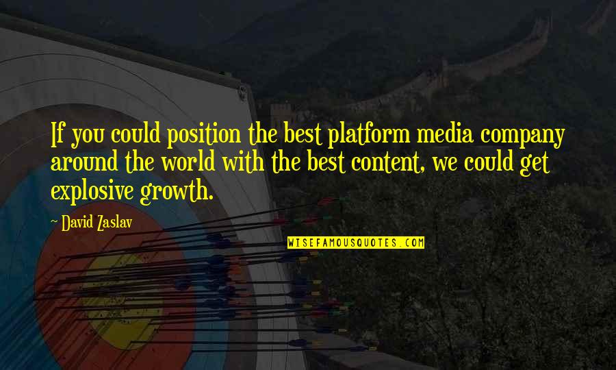 Onemanhua Quotes By David Zaslav: If you could position the best platform media Onemanhua Quotes By David Zaslav: If you could position the best platform media