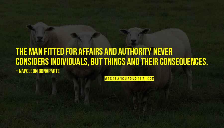 Onement 1948 Quotes By Napoleon Bonaparte: The man fitted for affairs and authority never Onement 1948 Quotes By Napoleon Bonaparte: The man fitted for affairs and authority never