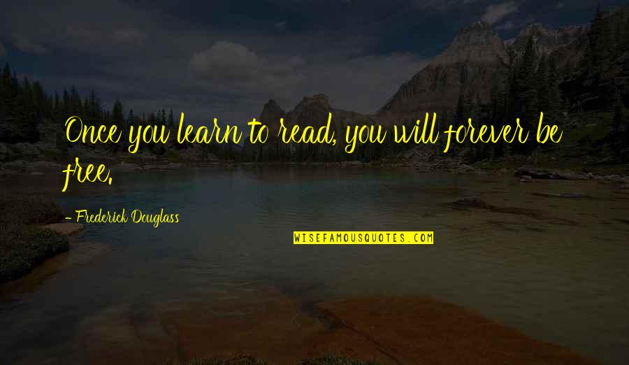 Onement Barnett Quotes By Frederick Douglass: Once you learn to read, you will forever