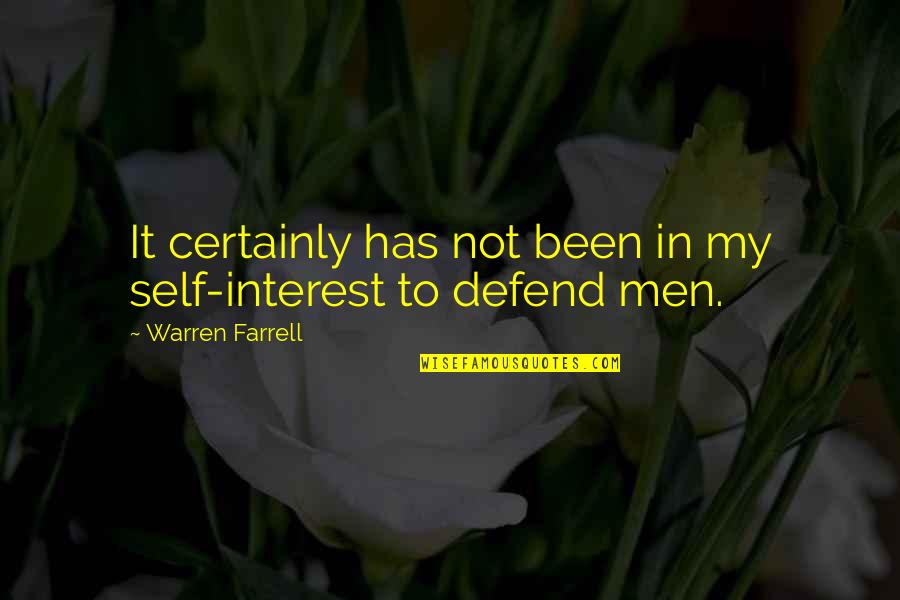 Onement Vi Quotes By Warren Farrell: It certainly has not been in my self-interest
