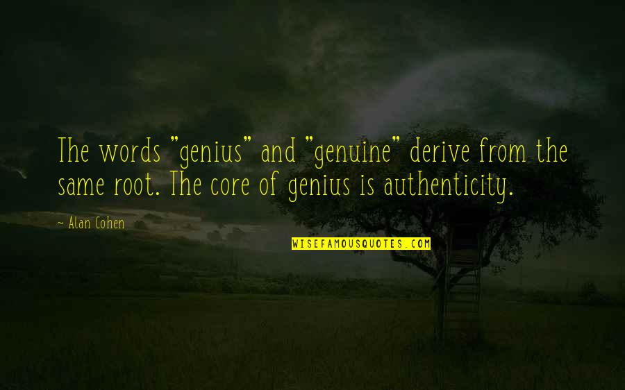 Onemos Quotes By Alan Cohen: The words "genius" and "genuine" derive from the