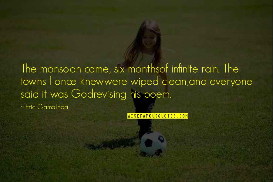 Onenes Quotes By Eric Gamalinda: The monsoon came, six monthsof infinite rain. The Onenes Quotes By Eric Gamalinda: The monsoon came, six monthsof infinite rain. The