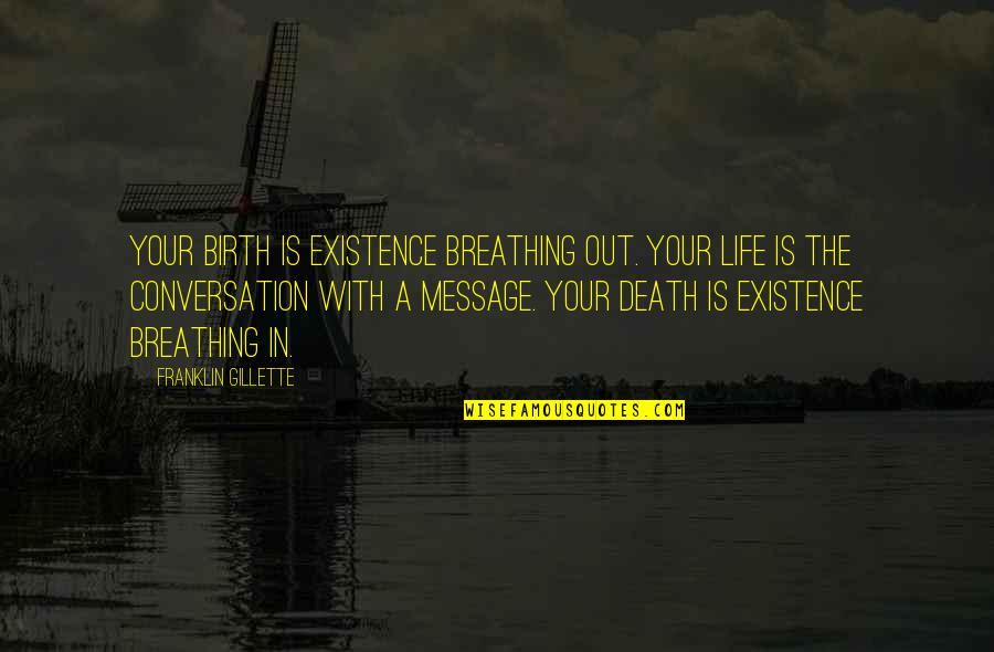 Oneness Awareness Quotes By Franklin Gillette: Your birth is existence breathing out. Your life Oneness Awareness Quotes By Franklin Gillette: Your birth is existence breathing out. Your life