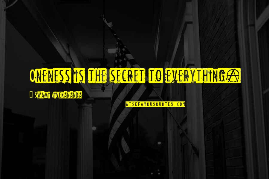 Oneness Awareness Quotes By Swami Vivekananda: Oneness is the secret to everything. Oneness Awareness Quotes By Swami Vivekananda: Oneness is the secret to everything.
