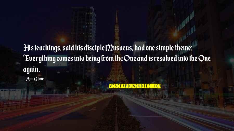 Oneness Quotes By Ann Wroe: His teachings, said his disciple Musaeus, had one