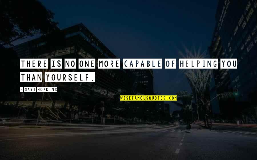 Oneness Quotes By Gary Hopkins: There is no one more capable of helping