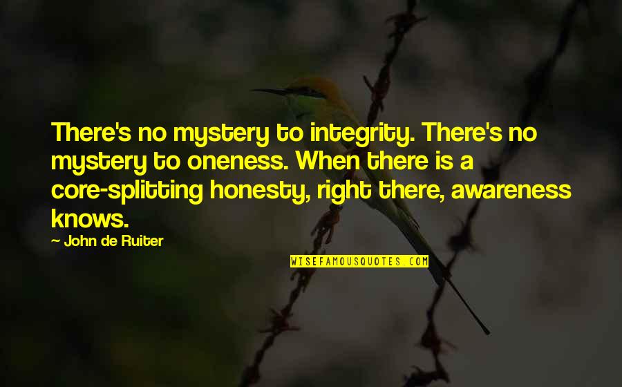 Oneness Quotes By John De Ruiter: There's no mystery to integrity. There's no mystery