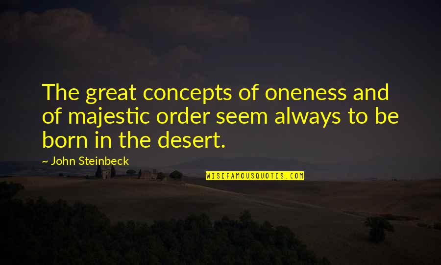 Oneness Quotes By John Steinbeck: The great concepts of oneness and of majestic