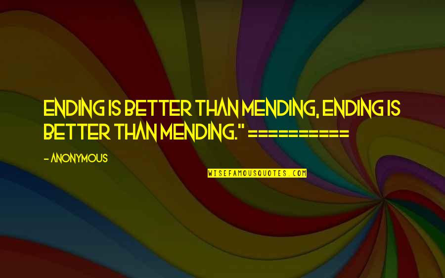 Onenight Quotes By Anonymous: Ending is better than mending, ending is better