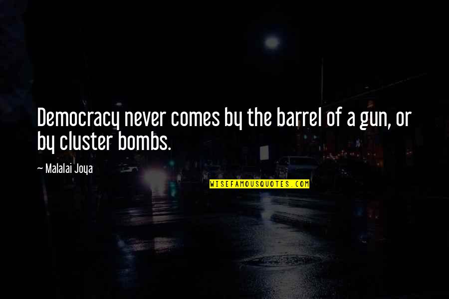 Oneof Quotes By Malalai Joya: Democracy never comes by the barrel of a
