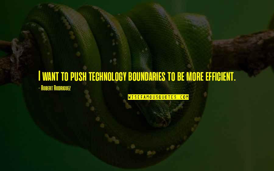 Onepiece Quotes By Robert Rodriguez: I want to push technology boundaries to be Onepiece Quotes By Robert Rodriguez: I want to push technology boundaries to be