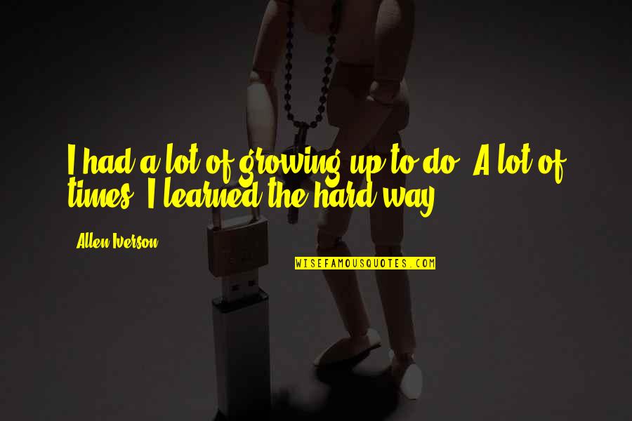 Onerace Quotes By Allen Iverson: I had a lot of growing up to