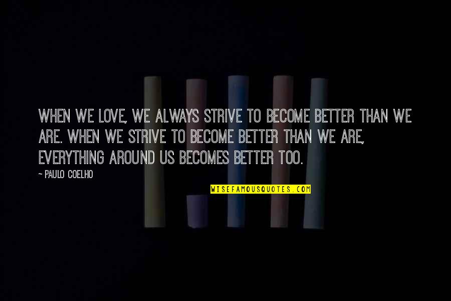 Onereality Quotes By Paulo Coelho: When we love, we always strive to become Onereality Quotes By Paulo Coelho: When we love, we always strive to become