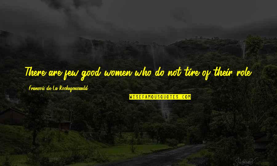 Onerous Antonym Quotes By Francois De La Rochefoucauld: There are few good women who do not