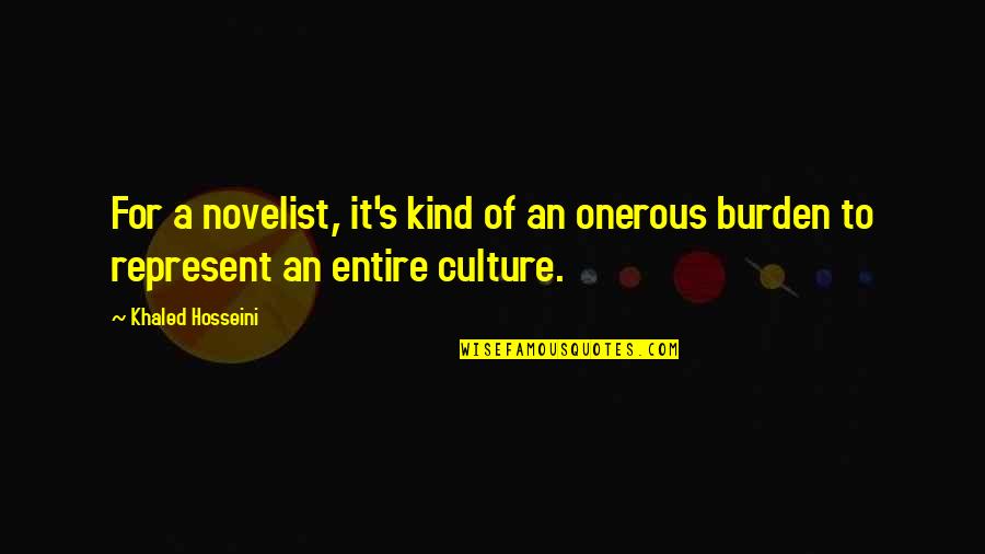Onerous Quotes By Khaled Hosseini: For a novelist, it's kind of an onerous