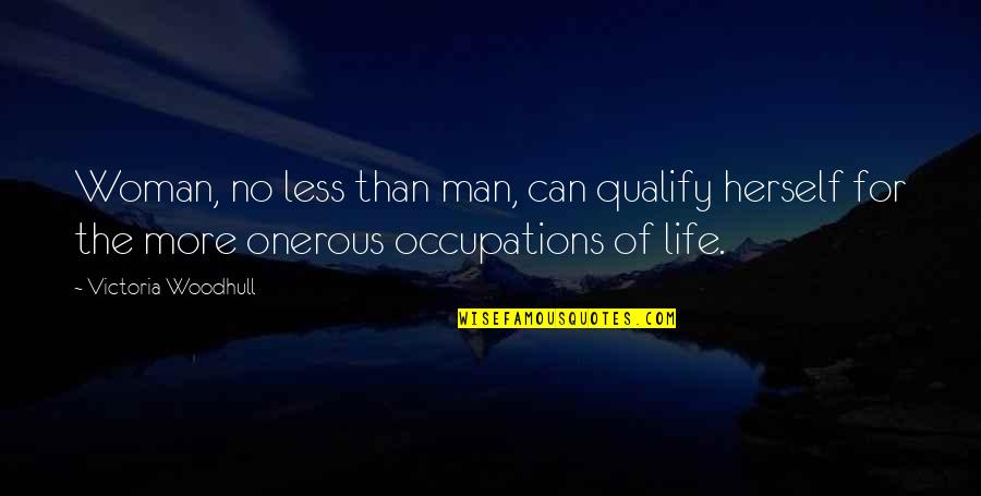 Onerous Quotes By Victoria Woodhull: Woman, no less than man, can qualify herself Onerous Quotes By Victoria Woodhull: Woman, no less than man, can qualify herself