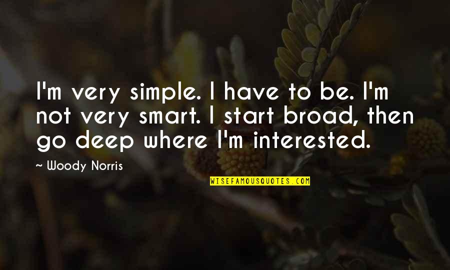 Oners Quotes By Woody Norris: I'm very simple. I have to be. I'm Oners Quotes By Woody Norris: I'm very simple. I have to be. I'm