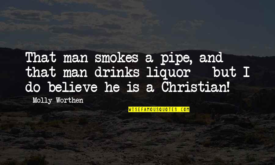 Ones Actions Speaks Volumes Quotes By Molly Worthen: That man smokes a pipe, and that man