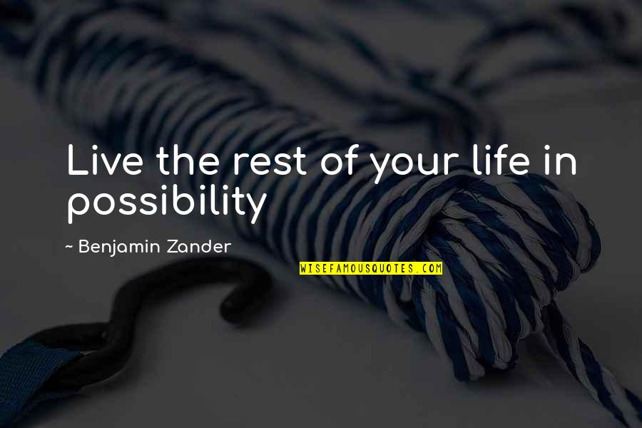 Ones Beauty Quotes By Benjamin Zander: Live the rest of your life in possibility