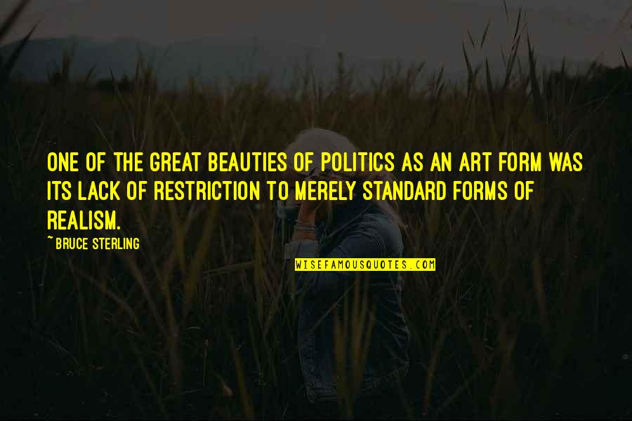 Ones Beauty Quotes By Bruce Sterling: One of the great beauties of politics as