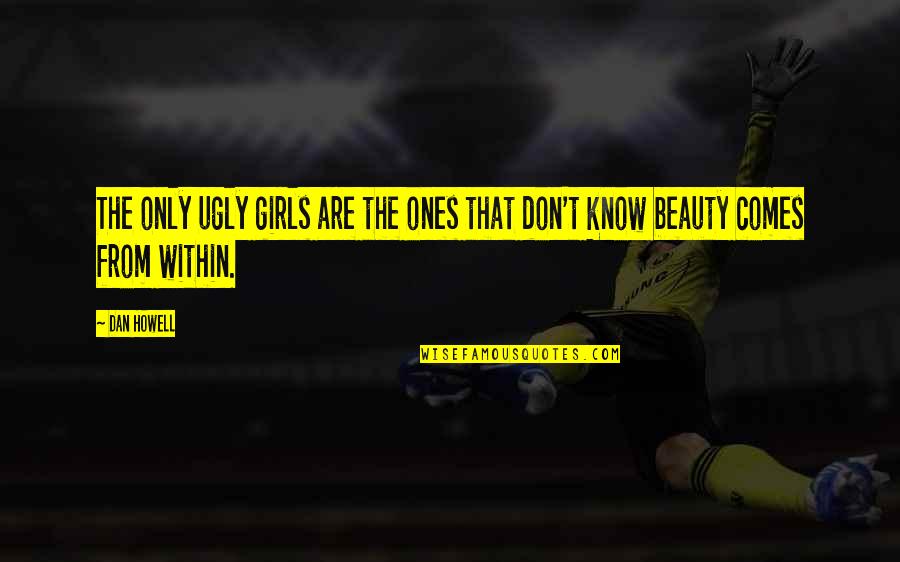 Ones Beauty Quotes By Dan Howell: The only ugly girls are the ones that