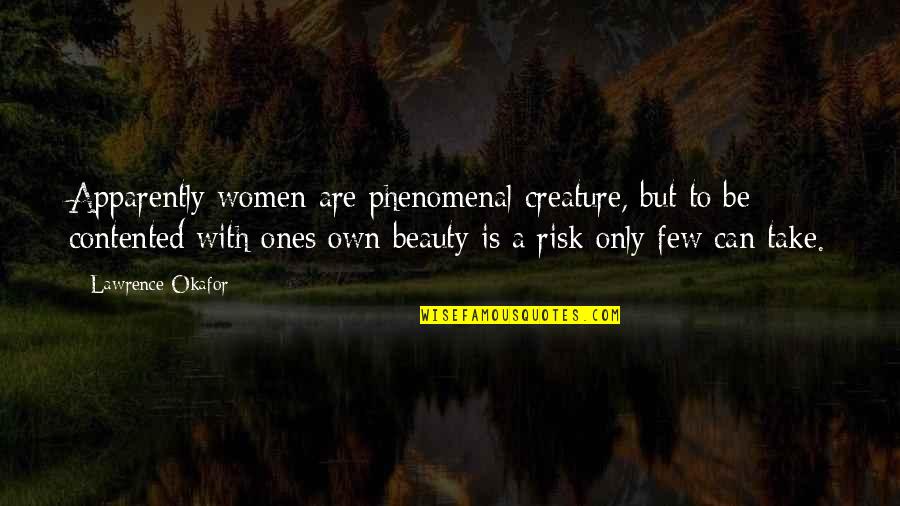Ones Beauty Quotes By Lawrence Okafor: Apparently women are phenomenal creature, but to be