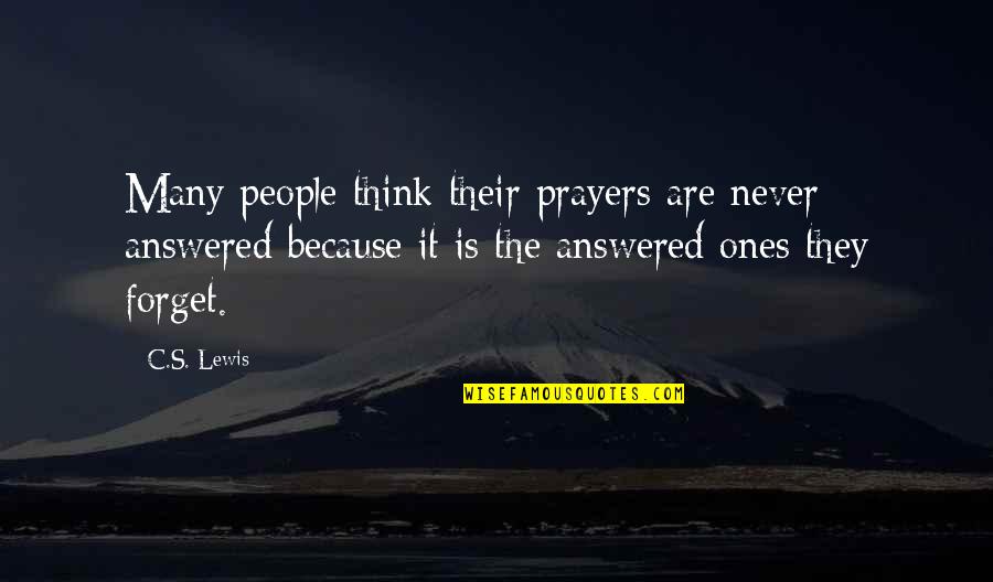 Ones Because Quotes By C.S. Lewis: Many people think their prayers are never answered Ones Because Quotes By C.S. Lewis: Many people think their prayers are never answered