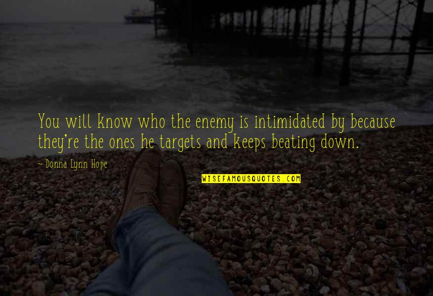 Ones Because Quotes By Donna Lynn Hope: You will know who the enemy is intimidated Ones Because Quotes By Donna Lynn Hope: You will know who the enemy is intimidated
