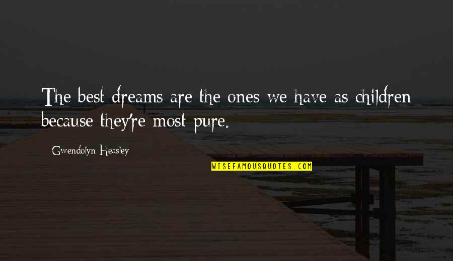 Ones Because Quotes By Gwendolyn Heasley: The best dreams are the ones we have Ones Because Quotes By Gwendolyn Heasley: The best dreams are the ones we have
