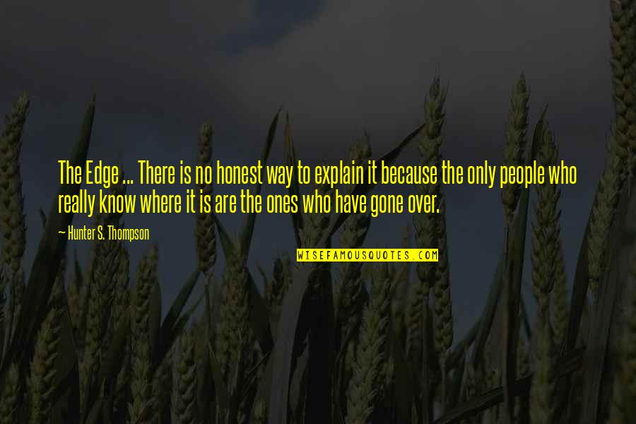 Ones Because Quotes By Hunter S. Thompson: The Edge ... There is no honest way Ones Because Quotes By Hunter S. Thompson: The Edge ... There is no honest way