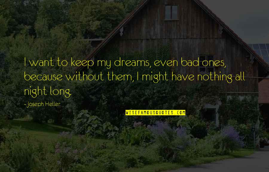 Ones Because Quotes By Joseph Heller: I want to keep my dreams, even bad Ones Because Quotes By Joseph Heller: I want to keep my dreams, even bad