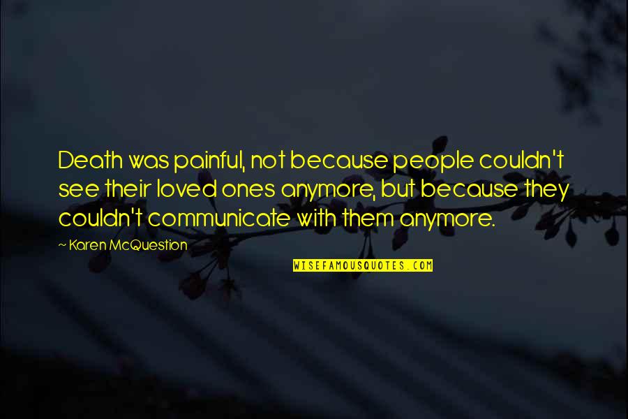 Ones Because Quotes By Karen McQuestion: Death was painful, not because people couldn't see Ones Because Quotes By Karen McQuestion: Death was painful, not because people couldn't see