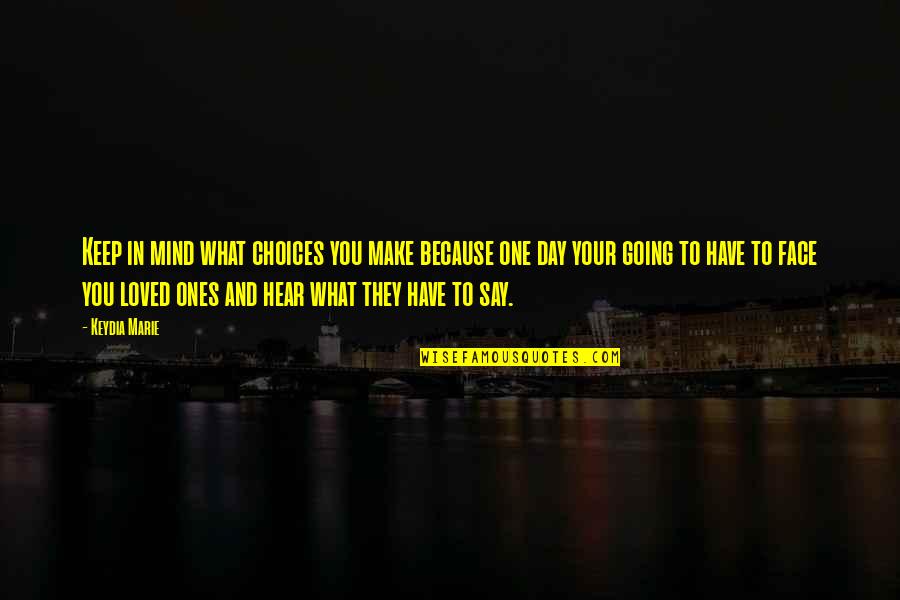 Ones Because Quotes By Keydia Marie: Keep in mind what choices you make because Ones Because Quotes By Keydia Marie: Keep in mind what choices you make because