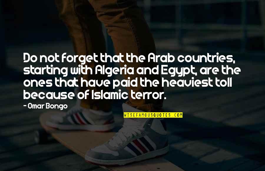 Ones Because Quotes By Omar Bongo: Do not forget that the Arab countries, starting Ones Because Quotes By Omar Bongo: Do not forget that the Arab countries, starting