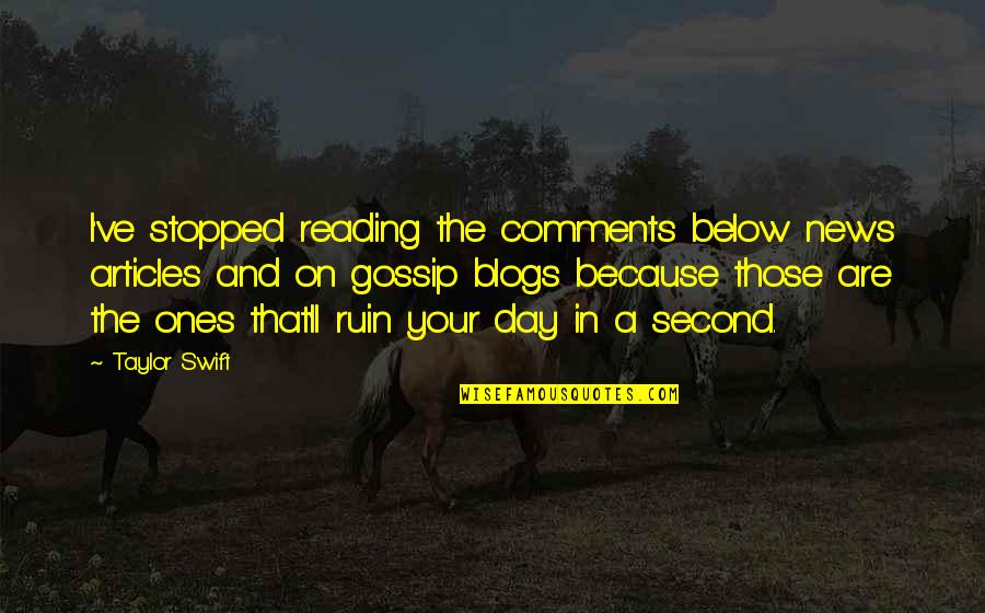 Ones Because Quotes By Taylor Swift: I've stopped reading the comments below news articles Ones Because Quotes By Taylor Swift: I've stopped reading the comments below news articles