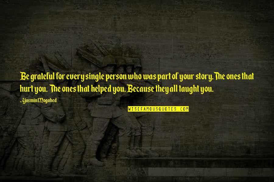 Ones Because Quotes By Yasmin Mogahed: Be grateful for every single person who was