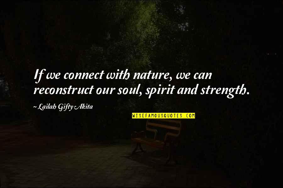 One's Calling In Life Quotes By Lailah Gifty Akita: If we connect with nature, we can reconstruct