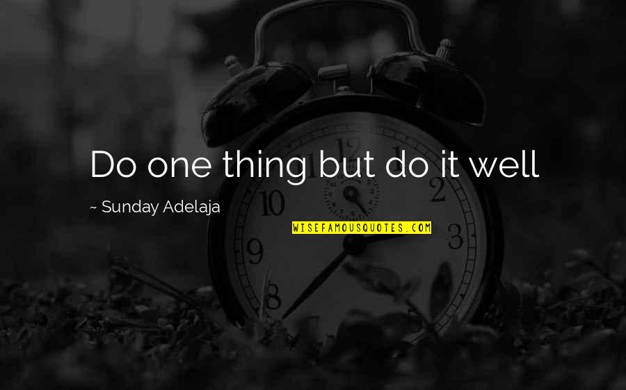 One's Calling In Life Quotes By Sunday Adelaja: Do one thing but do it well